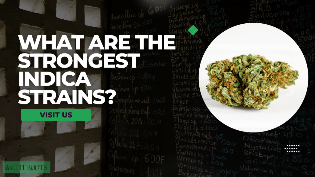 What Are The Strongest Indica Strains?